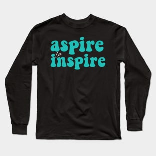 Aspire to inspire Long Sleeve T-Shirt